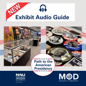 New! Exhibit audio guide. Path to the American Presidency Exhibit. Two photographs of items on display in the exhibit - one of display cases, another of campaign buttons.